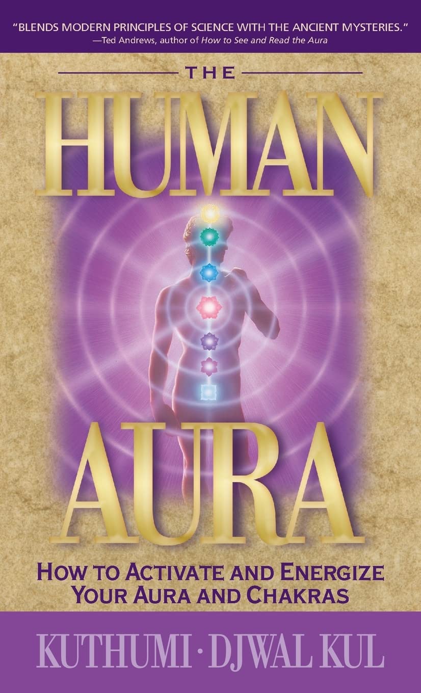The Human Aura: How to Activate and Energize Your Aura and Chakras: 160988261X