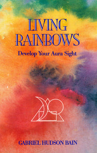 Living Rainbows: Develop Your Aura Sight: 092938542X