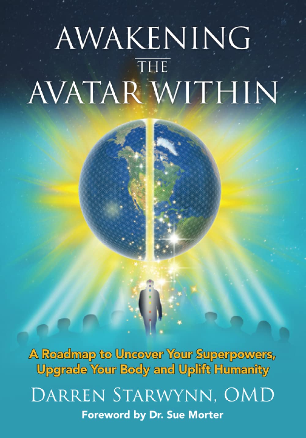 Awakening the Avatar Within - A Roadmap to Uncover Your Superpowers, Upgrade Your Body and Uplift Humanity: 0578251426