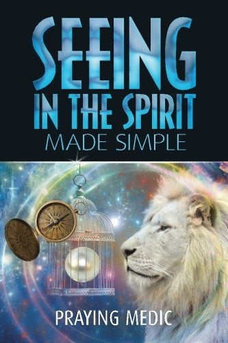 Seeing in the spirit made simple: 0692427929