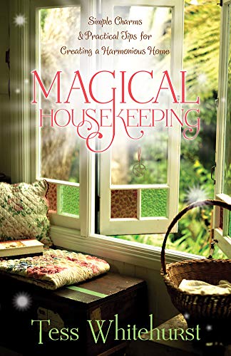 Magical Housekeeping: Simple Charms & Practical Tips for Creating a Harmonious Home: 0738719854