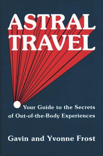 Astral travel - Your guide to the secrets of out-of-the-body experiences: 0877283362