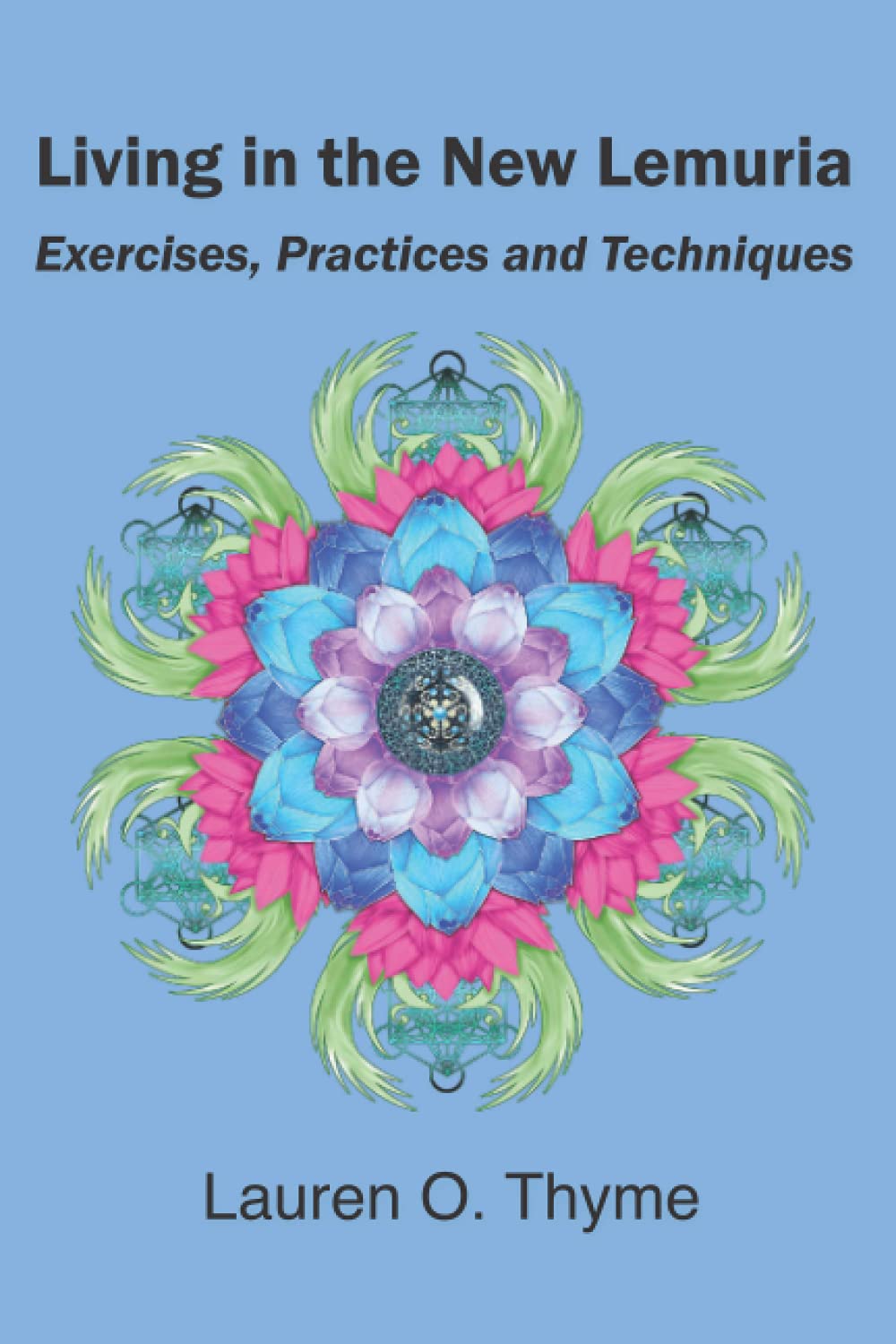 Living in the New Lemuria - Exercises, Practices and Techniques: 0998344699