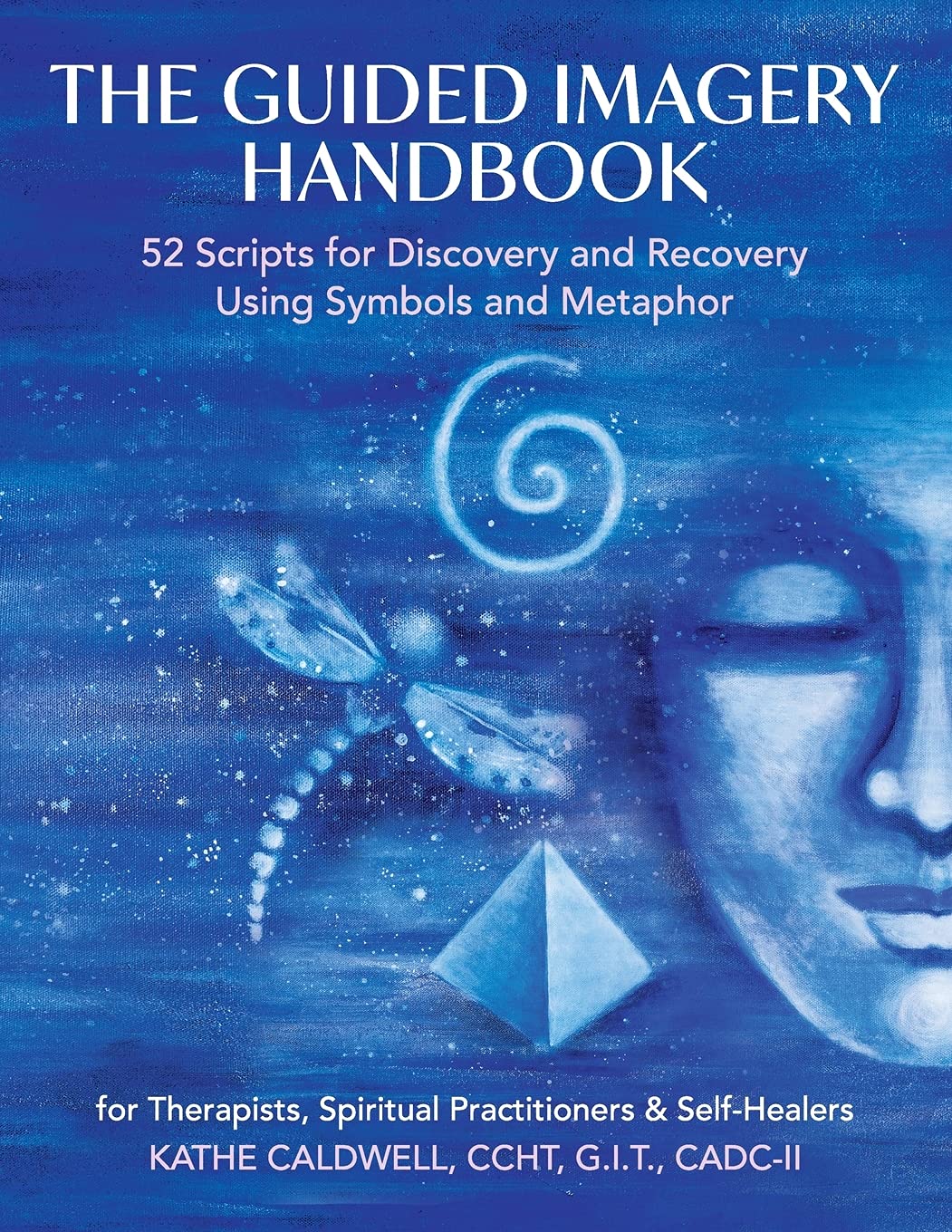 The Guided Imagery Handbook - 52 Scripts for Discovery and Recovery Using Symbols and Metaphor: 1087949289