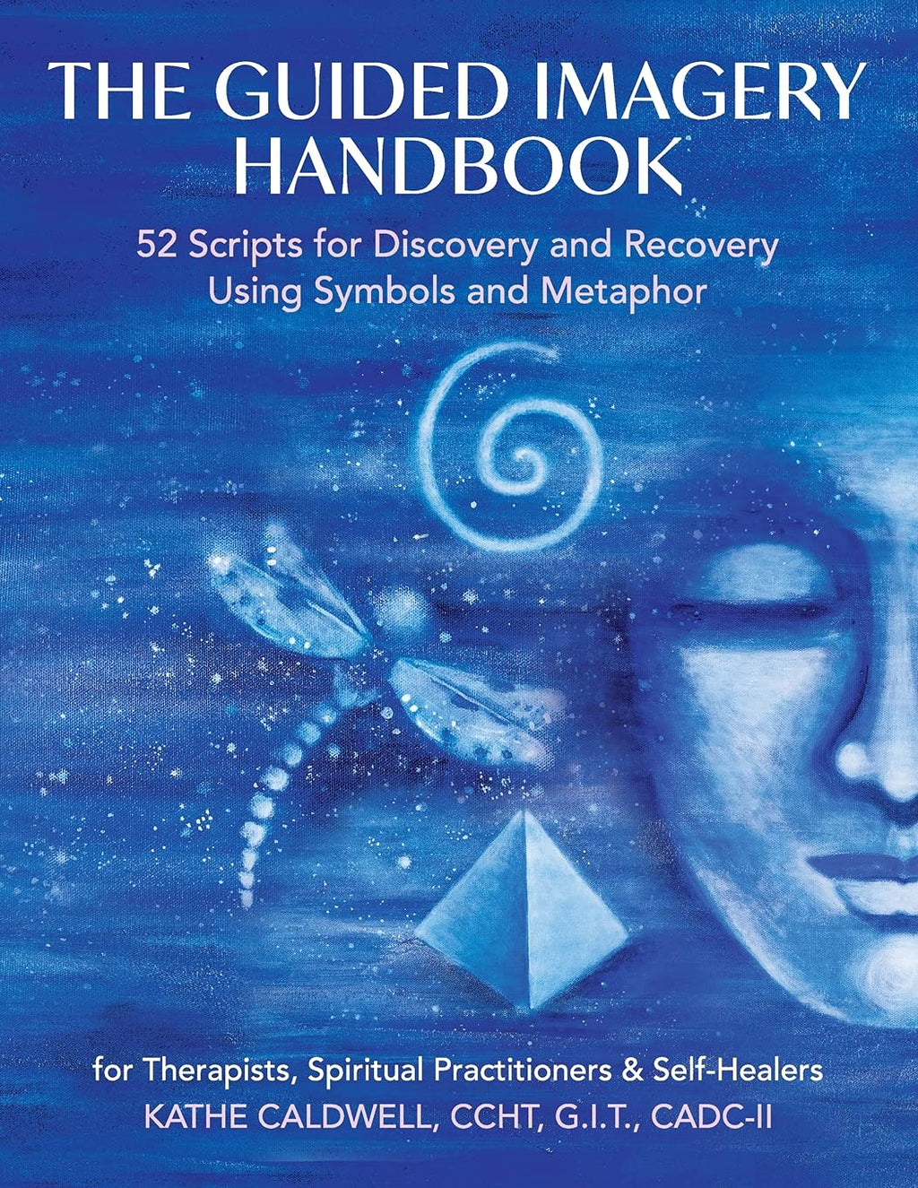 The Guided Imagery Handbook: 52 Scripts for Discovery and Recovery Using Symbols and Metaphor: 1087949289