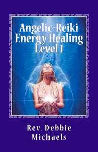 Angelic-Reiki Energy Healing Level 1: 146373588X