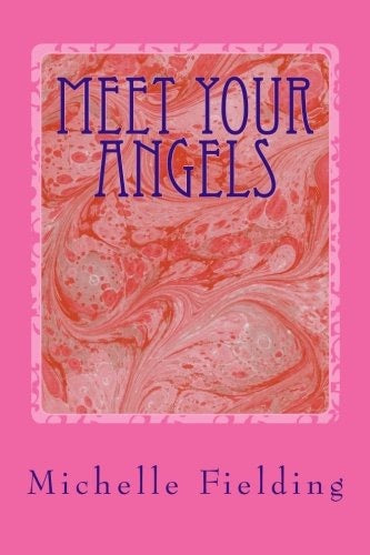 Meet your angels - You may not believe in angels but they believe in you: 148412362X