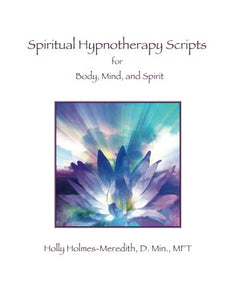 Spiritual Hypnotherapy Scripts for Body, Mind, and Spirit: 1497593441