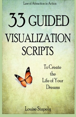 33 Guided Visualization Scripts to Create the Life of Your Dreams: 150081234X