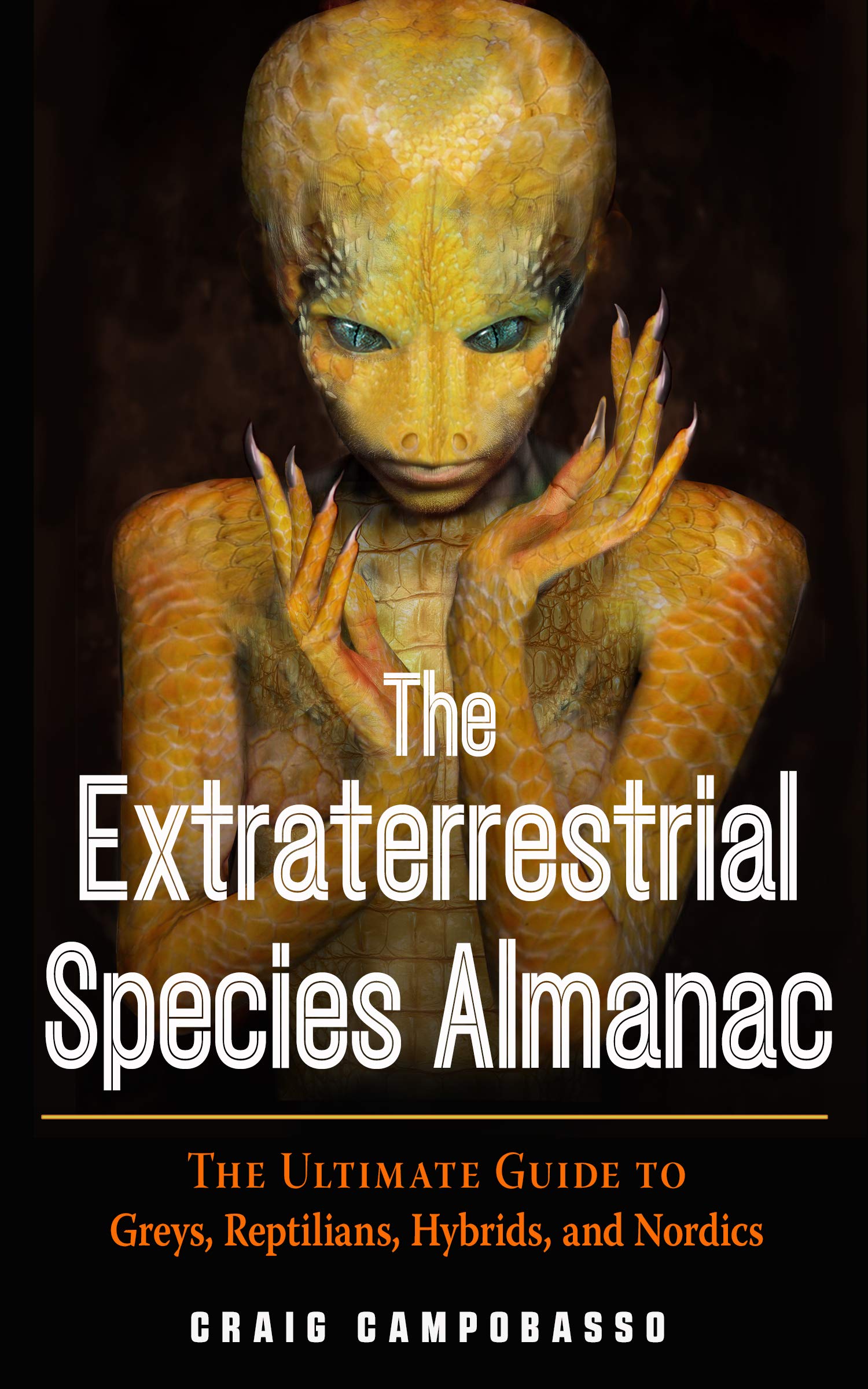 The extraterrestrial species almanac: the ultimate guide to greys, reptilians, hybrids, and nordics: 1590033043