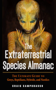 The extraterrestrial species almanac: the ultimate guide to greys, reptilians, hybrids, and nordics: 1590033043