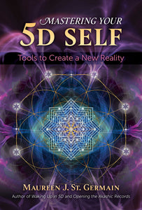 Mastering Your 5D Self - Tools to Create a New Reality: 1591433975