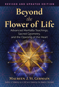 Beyond the Flower of Life - Advanced MerKaBa Teachings, Sacred Geometry, and the Opening of the Heart: 159143405X