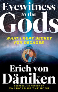 Eyewitness to the gods: what i kept secret for decades: 1632651688