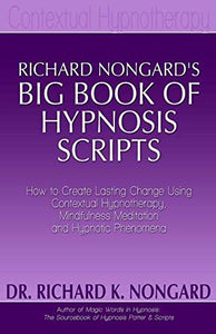 Richard Nongard's Big Book of Hypnosis Scripts: 1724501275