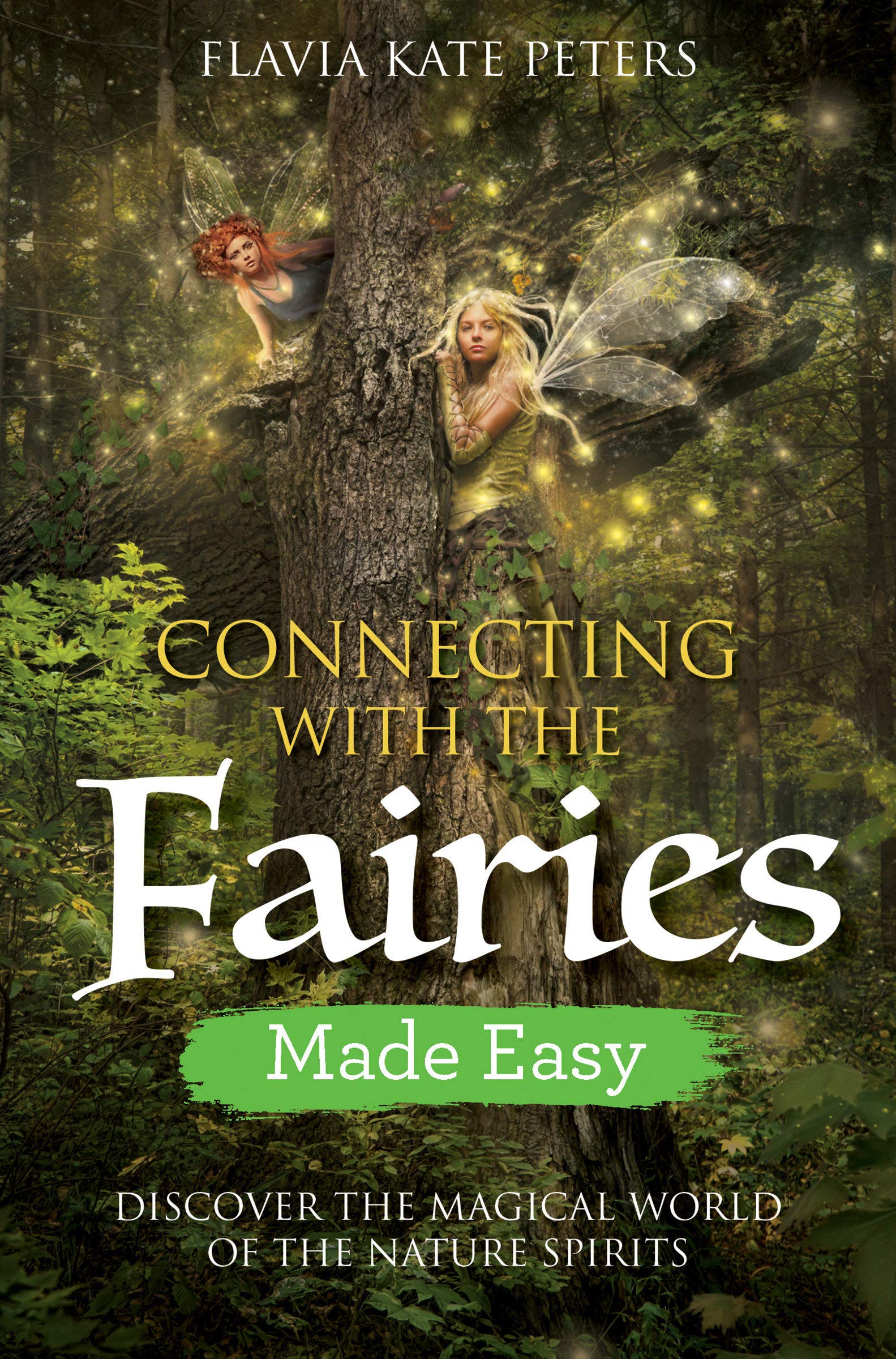 Connecting with the fairies made easy: discover the magical world of the nature spirits: 1788172620