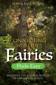 Connecting with the fairies made easy: discover the magical world of the nature spirits: 1788172620