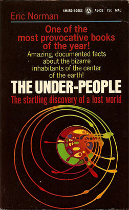 The Under-People: The Startling Discovery of a Lost World: Amazing Documented Facts About the Bizarre Inhabitants of the Center of the Earth: 9781979853040