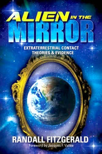 Alien in the Mirror - Extraterrestrial Contact Theories and Evidence: 1957807008