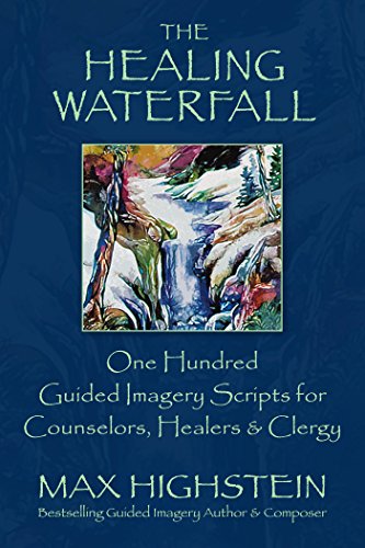 The Healing Waterfall - 100 Guided Imagery Scripts for Counselors, Healers & Clergy: 0979424410