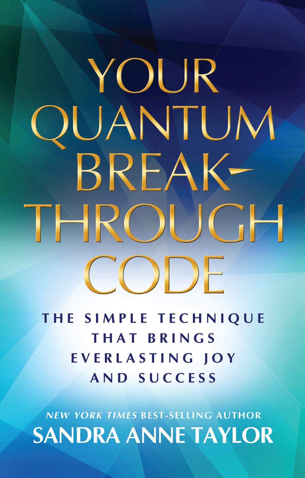 Your Quantum Breakthrough Code: The Simple Technique That Brings Everlasting Joy and Success: 1401940455