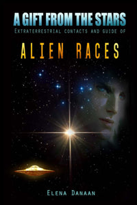 A Gift From The Stars - Extraterrestrial Contacts and Guide of Alien Races: 979-8681800118